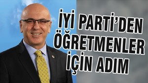İYİ PARTİ’DEN ÖĞRETMENLER İÇİN ADIM