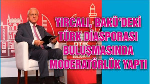 YIRCALI, BAKÜ’DEKİ TÜRK DİASPORASI BULUŞMASINDA MODERATÖRLÜK YAPTI