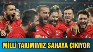 MİLLİ TAKIMIMIZ SAHAYA ÇIKIYOR