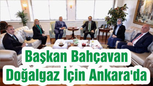 Başkan Bahçavan Doğalgaz İçin Ankara'da