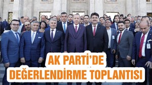 AK PARTİ’DE DEĞERLENDİRME TOPLANTISI