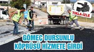 GÖMEÇ DURSUNLU KÖPRÜSÜ HİZMETE GİRDİ