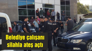 Belediye çalışanı silahla ateş açtı
