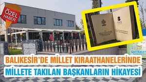 BALIKESİR’DE MİLLET KIRAATHANELERİNDE MİLLETE TAKILAN BAŞKANLARIN HİKAYESİ