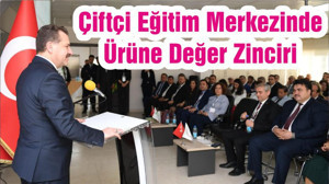 Çiftçi Eğitim Merkezinde Ürüne Değer Zinciri