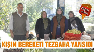 KIŞIN BEREKETİ TEZGAHA YANSIDI