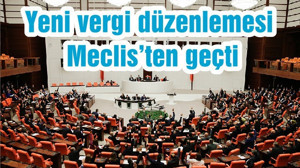 Yeni vergi düzenlemesi Meclis’ten geçti