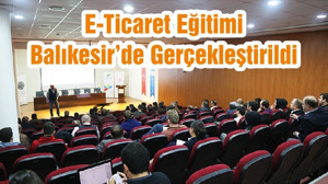 E-Ticaret Eğitimi Balıkesir’de Gerçekleştirildi