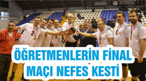 ÖĞRETMENLERİN FİNAL MAÇI NEFES KESTİ