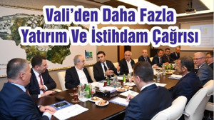 Vali’den Daha Fazla Yatırım Ve İstihdam Çağrısı