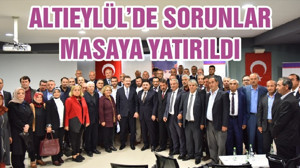 ALTIEYLÜL’DE SORUNLAR MASAYA YATIRILDI