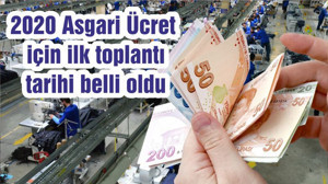 2020 Asgari Ücret için ilk toplantı tarihi belli oldu