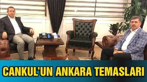BAŞKAN CANKUL’UN ANKARA TEMASLARI