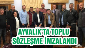 AYVALIK’TA TOPLU SÖZLEŞME İMZALANDI