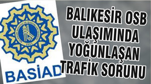BALIKESİR OSB ULAŞIMINDA YOĞUNLAŞAN TRAFİK SORUNU