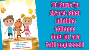 10 Burda’yı ziyaret eden minikler eğlence dolu bir ara tatil geçirecek!