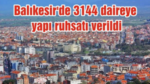 Balıkesir'de 3144 daireye yapı ruhsatı verildi
