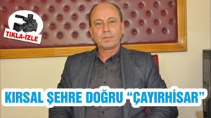 KIRSAL ŞEHRE DOĞRU “ÇAYIRHİSAR”