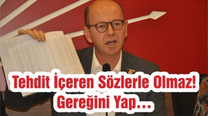 Tehdit İçeren Sözlerle Olmaz! Gereğini Yap…