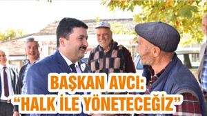 BAŞKAN AVCI: “HALK İLE YÖNETECEĞİZ”
