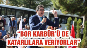 “BOR KARBÜR’Ü DE KATARLILARA VERİYORLAR”
