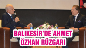 BALIKESİR’DE AHMET ÖZHAN RÜZGARI
