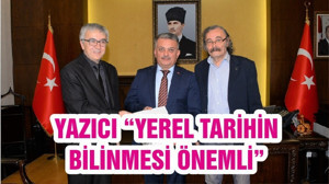 YAZICI “YEREL TARİHİN BİLİNMESİ ÖNEMLİ”