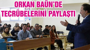 ORKAN BAÜN’DE TECRÜBELERİNİ PAYLAŞTI