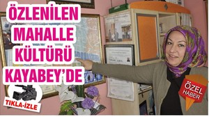 ÖZLENİLEN MAHALLE KÜLTÜRÜ KAYABEY’DE