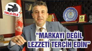 “MARKAYI DEĞİL LEZZETİ TERCİH EDİN”