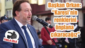 Başkan Orkan: “Karesi’nin renklerini önplana çıkaracağız”