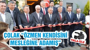 ÇOLAK “ÖZMEN KENDİSİNİ MESLEĞİNE ADAMIŞ”