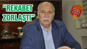 “REKABET ZORLAŞTI”