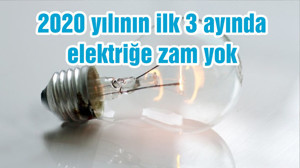 2020 yılının ilk 3 ayında elektriğe zam yok