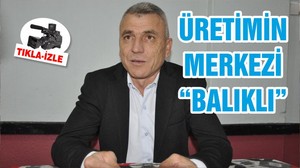 ÜRETİMİN MERKEZİ “BALIKLI”