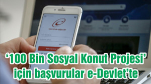 ‘100 Bin Sosyal Konut Projesi’ için başvurular e-Devlet’te