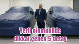 Yerli otomobilde dikkat çeken 5 detay