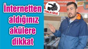 İnternetten aldığınız akülere dikkat