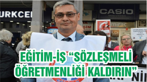 EĞİTİM-İŞ “SÖZLEŞMELİ ÖĞRETMENLİĞİ KALDIRIN”
