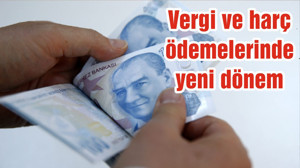 Vergi ve harç ödemelerinde yeni dönem