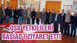 OSB YETKİLİLERİ BASİAD’I ZİYARET ETTİ