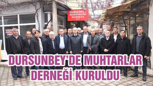 DURSUNBEY’DE MUHTARLAR DERNEĞİ KURULDU