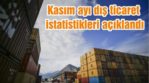 Kasım ayı dış ticaret istatistikleri açıklandı