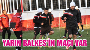 BUGÜN BALKES’İN MAÇI VAR