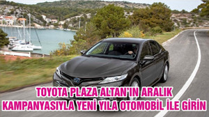 TOYOTA PLAZA ALTAN’IN ARALIK KAMPANYASIYLA YENİ YILA OTOMOBİL İLE GİRİN