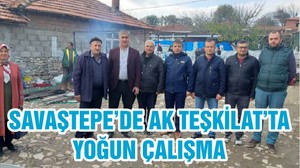 SAVAŞTEPE’DE AK TEŞKİLAT’TA YOĞUN ÇALIŞMA