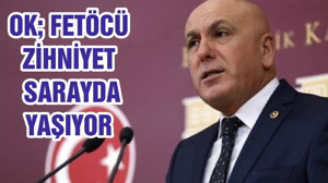 OK; FETÖCÜ ZİHNİYET SARAYDA YAŞIYOR