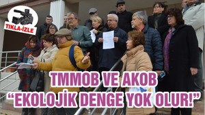 TMMOB VE AKOB “EKOLOJİK DENGE YOK OLUR!”