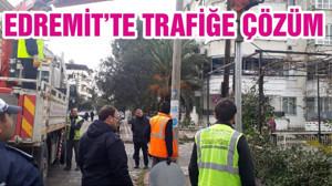 EDREMİT’TE TRAFİĞE ÇÖZÜM