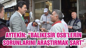 ENSAR AYTEKİN: “BALIKESİR OSB’LERİN SORUNLARINI ARAŞTIRMAK ŞART”